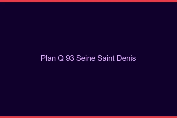 Plan q 93 seine-saint-denis