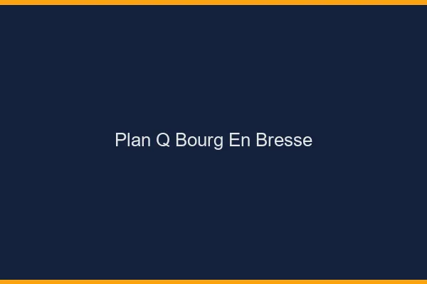 Plan q Bourg-en-Bresse