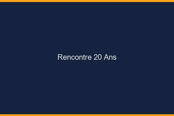 Rencontre 20 ans