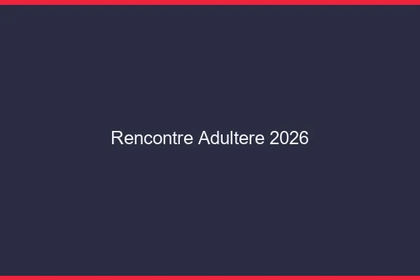 Rencontre adultère 2026