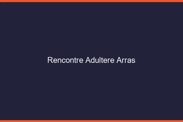 Rencontre adultère Arras