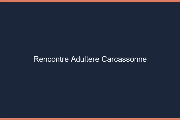 Rencontre adultère Carcassonne
