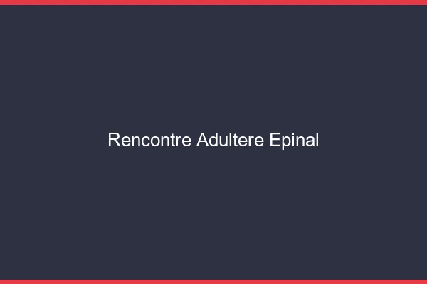 Rencontre adultère Épinal