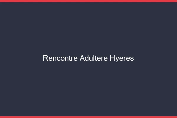 Rencontre adultère Hyères