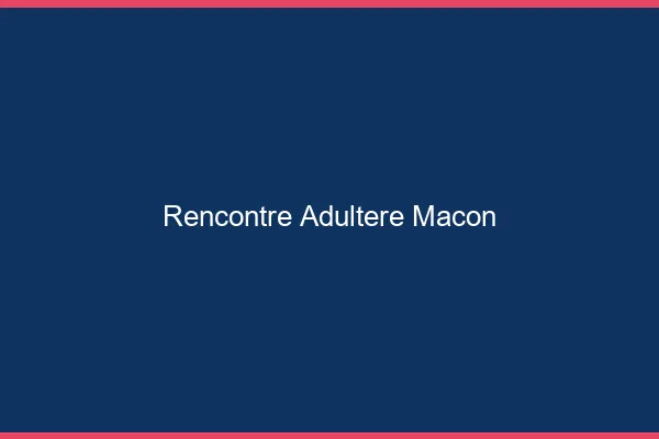 Rencontre adultère Mâcon