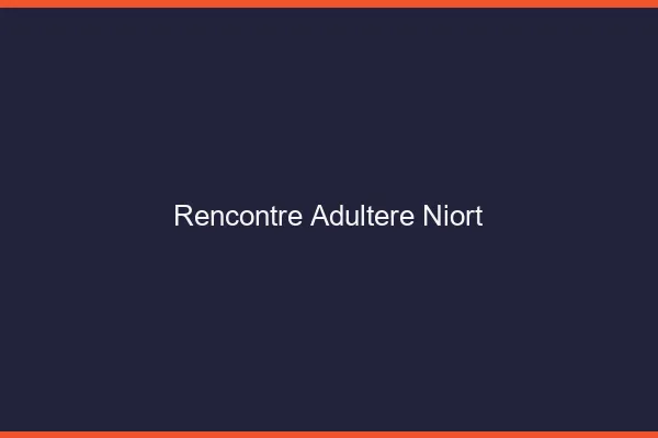 Rencontre adultère Niort