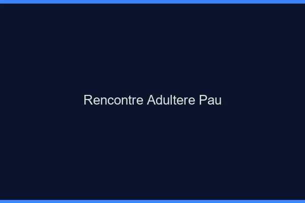 Rencontre adultère Pau