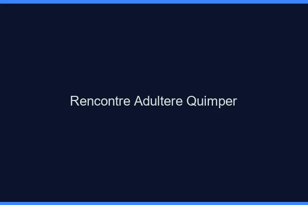 Rencontre adultère Quimper