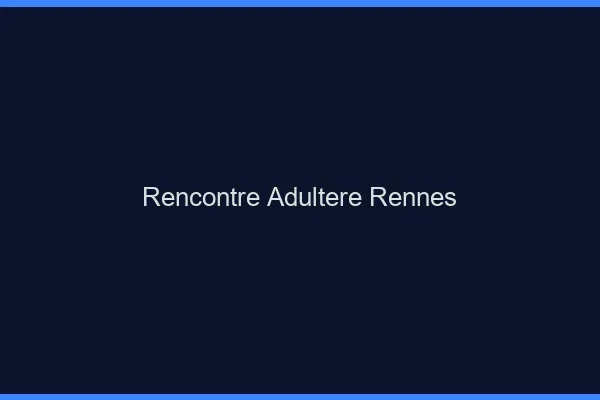 Rencontre adultère Rennes