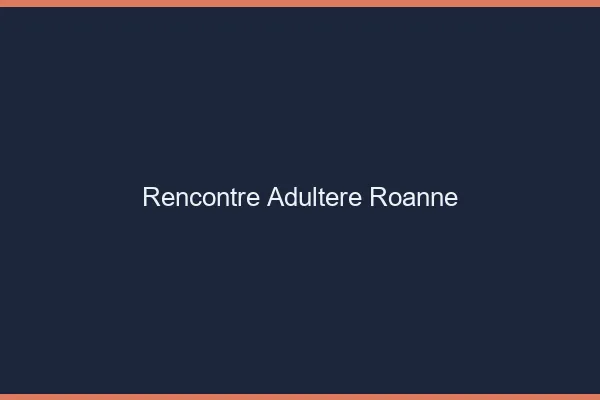 Rencontre adultère Roanne