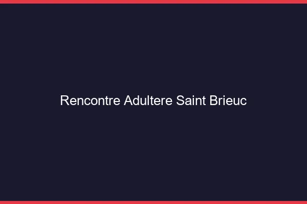 Rencontre adultère Saint-Brieuc