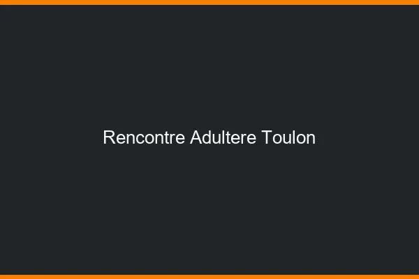 Rencontre adultère Toulon
