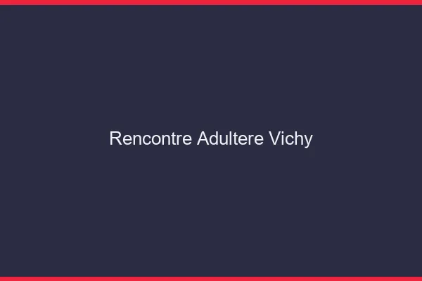 Rencontre adultère Vichy