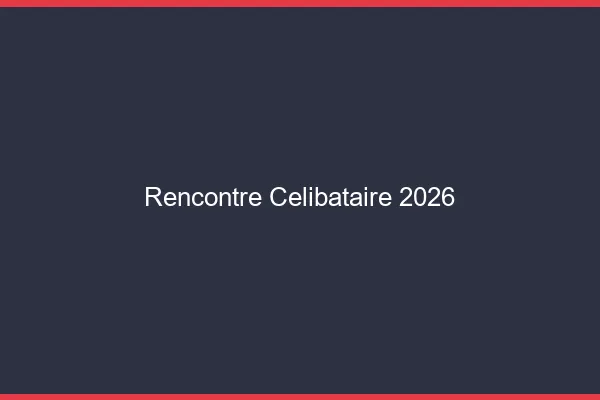 Rencontre célibataire 2026