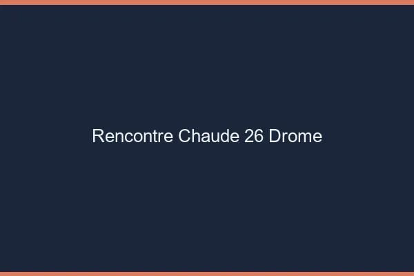 Rencontre chaude 26 drôme