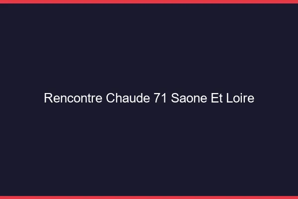 Rencontre chaude 71 saône-et-loire