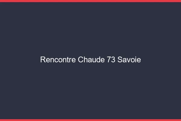 Rencontre chaude 73 savoie