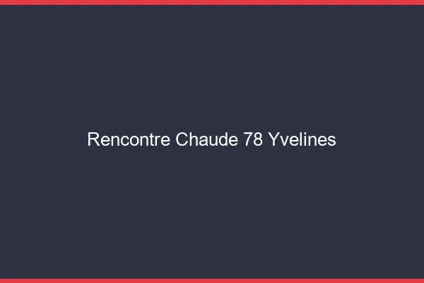 Rencontre chaude 78 yvelines