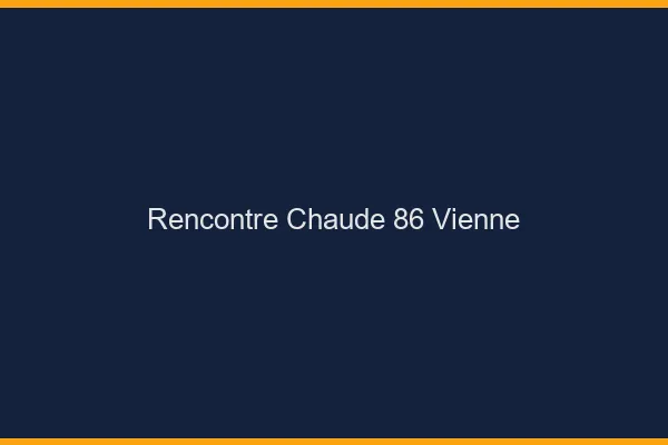 Rencontre chaude 86 vienne