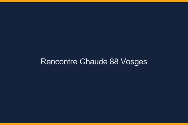 Rencontre chaude 88 vosges