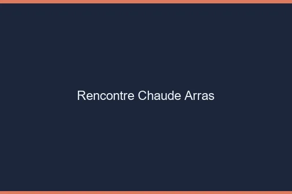 Rencontre chaude Arras