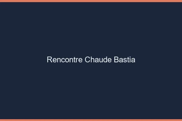 Rencontre chaude Bastia