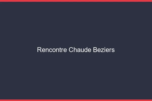 Rencontre chaude Béziers