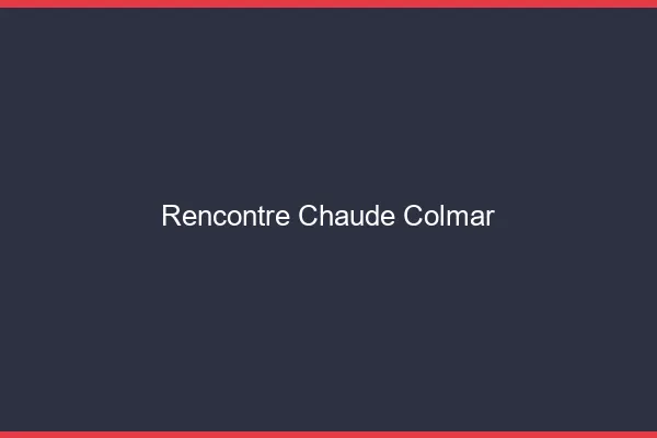 Rencontre chaude Colmar