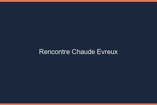 Rencontre chaude Évreux