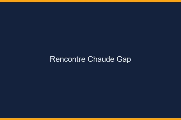 Rencontre chaude Gap
