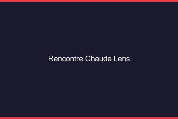 Rencontre chaude Lens