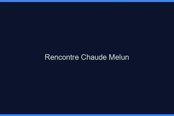 Rencontre chaude Melun