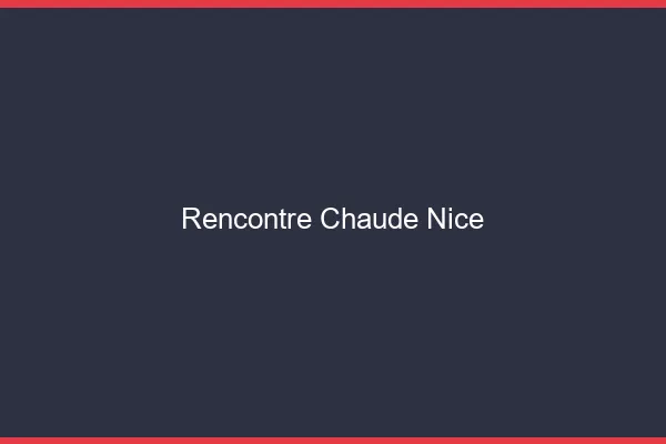 Rencontre chaude Nice