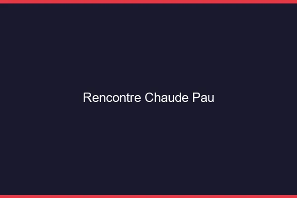 Rencontre chaude Pau