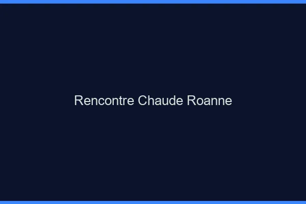 Rencontre chaude Roanne