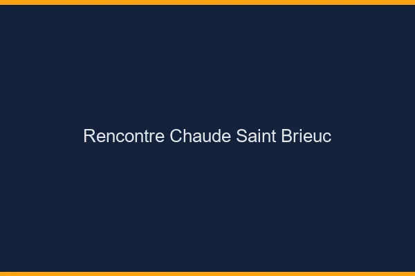 Rencontre chaude Saint-Brieuc