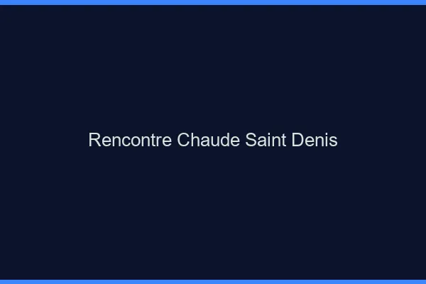 Rencontre chaude Saint-Denis