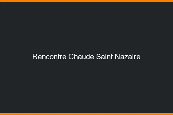 Rencontre chaude Saint-Nazaire
