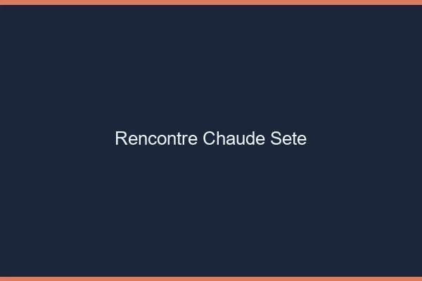 Rencontre chaude Sète