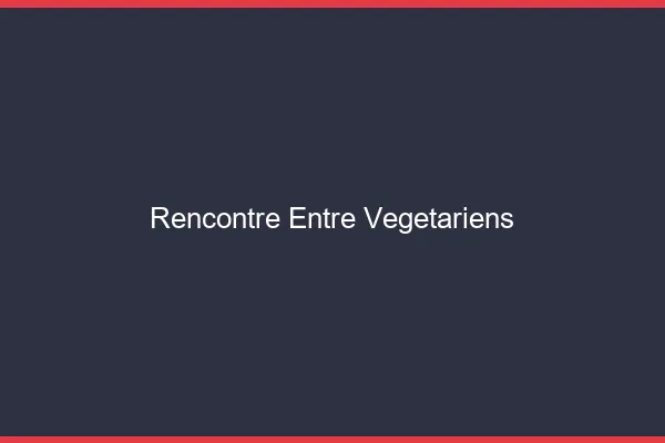 Rencontre entre végétariens