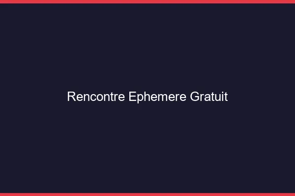Rencontre éphémère gratuit