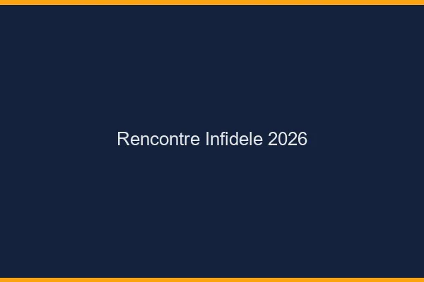Rencontre infidèle 2026