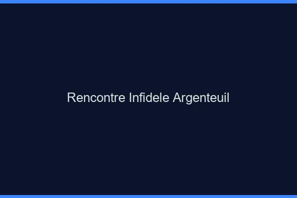 Rencontre infidèle Argenteuil