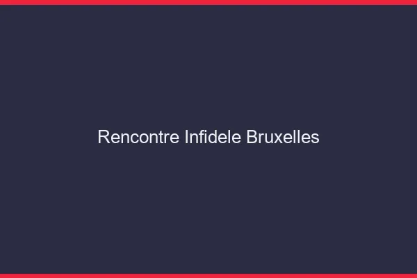 Rencontre infidèle Bruxelles