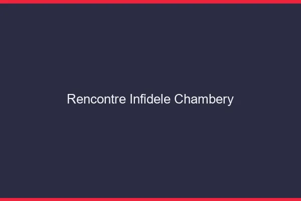 Rencontre infidèle Chambéry