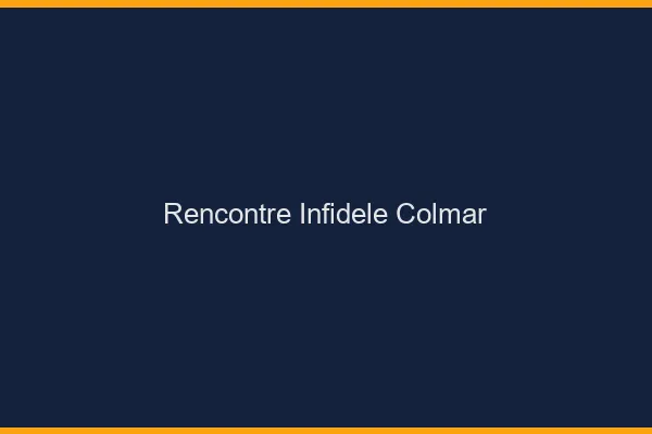 Rencontre infidèle Colmar