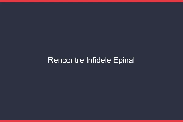 Rencontre infidèle Épinal