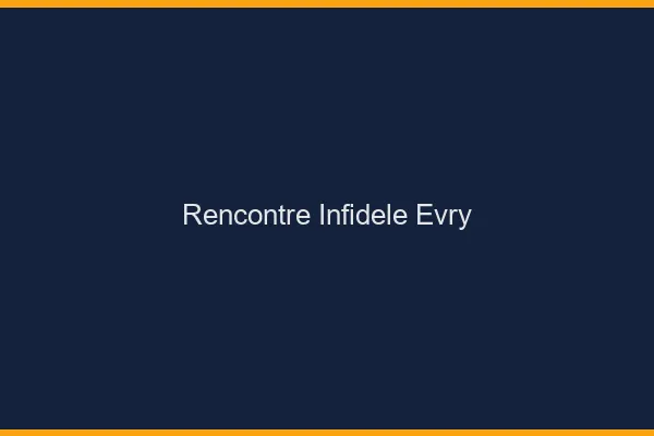 Rencontre infidèle Évry