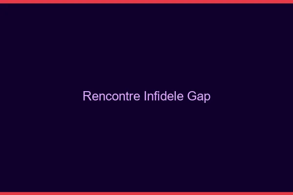 Rencontre infidèle Gap