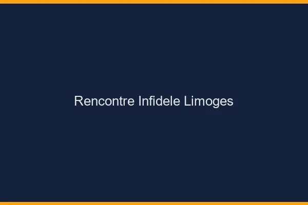 Rencontre infidèle Limoges
